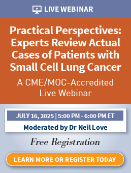 Practical Perspectives: Experts Review Actual Cases of Patients with Small Cell Lung Cancer